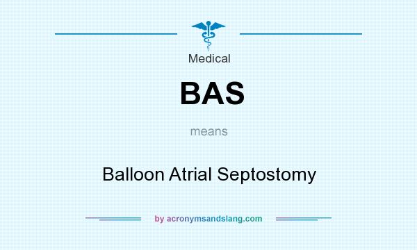 What does BAS mean? It stands for Balloon Atrial Septostomy