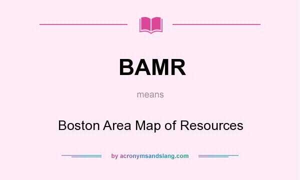 What does BAMR mean? It stands for Boston Area Map of Resources