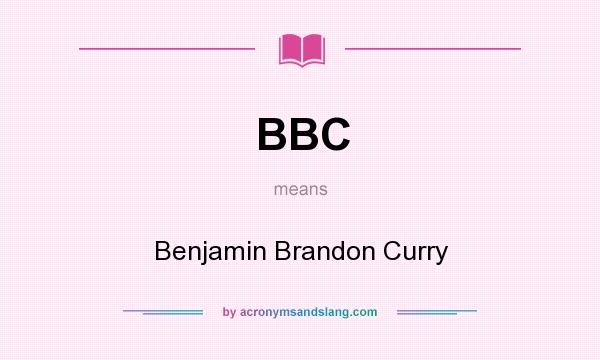 What does BBC mean? It stands for Benjamin Brandon Curry