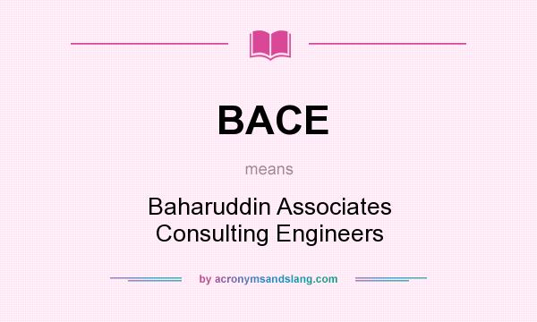 What does BACE mean? It stands for Baharuddin Associates Consulting Engineers