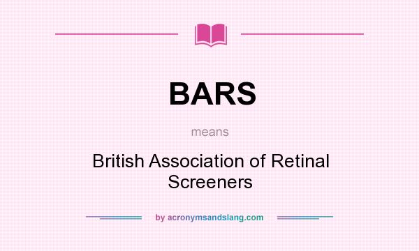 What does BARS mean? It stands for British Association of Retinal Screeners