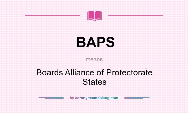 What does BAPS mean? It stands for Boards Alliance of Protectorate States