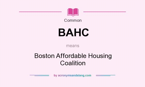 What does BAHC mean? It stands for Boston Affordable Housing Coalition