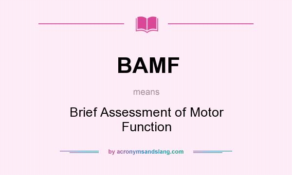 What does BAMF mean? It stands for Brief Assessment of Motor Function