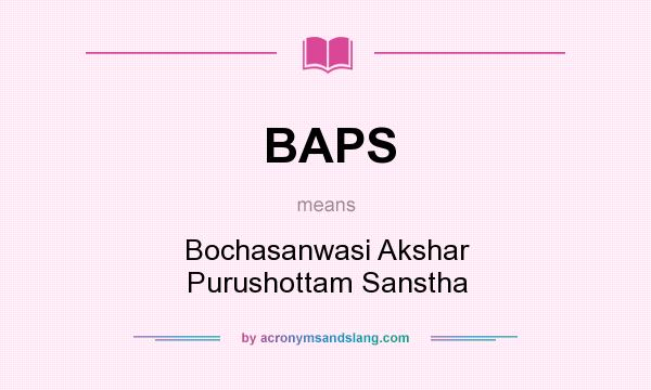 What does BAPS mean? It stands for Bochasanwasi Akshar Purushottam Sanstha