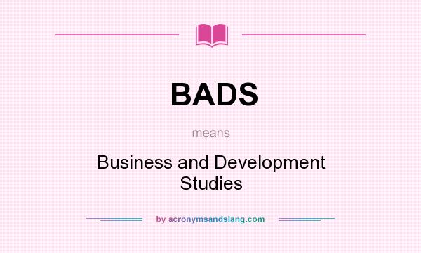 What does BADS mean? It stands for Business and Development Studies