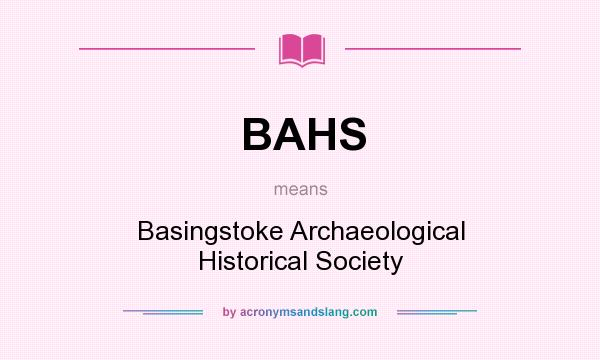 What does BAHS mean? It stands for Basingstoke Archaeological Historical Society
