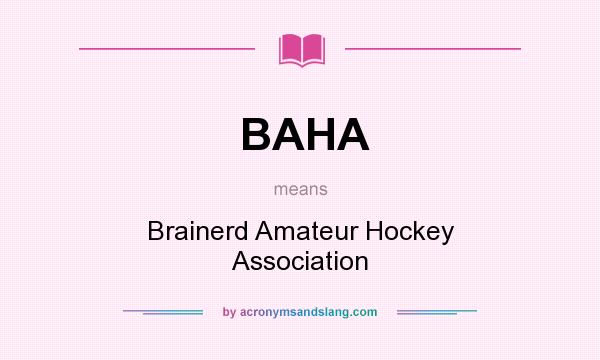 What does BAHA mean? It stands for Brainerd Amateur Hockey Association