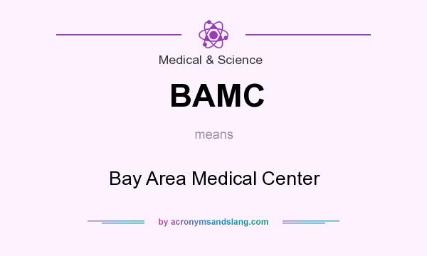 What does BAMC mean? It stands for Bay Area Medical Center