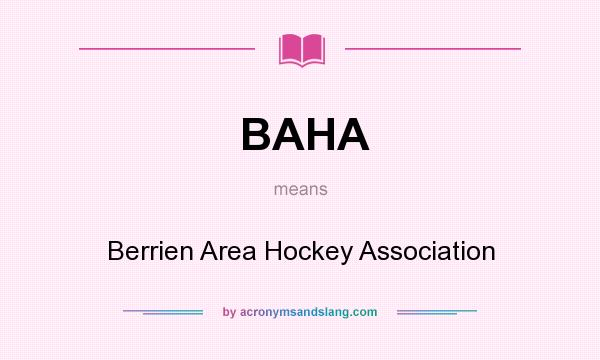 What does BAHA mean? It stands for Berrien Area Hockey Association