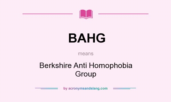 What does BAHG mean? It stands for Berkshire Anti Homophobia Group