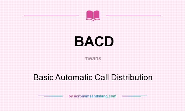 What does BACD mean? It stands for Basic Automatic Call Distribution