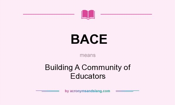 What does BACE mean? It stands for Building A Community of Educators
