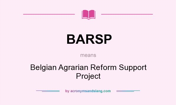 What does BARSP mean? It stands for Belgian Agrarian Reform Support Project