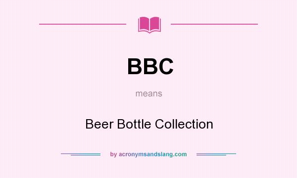 What does BBC mean? It stands for Beer Bottle Collection