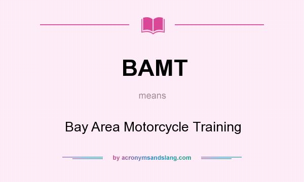 What does BAMT mean? It stands for Bay Area Motorcycle Training