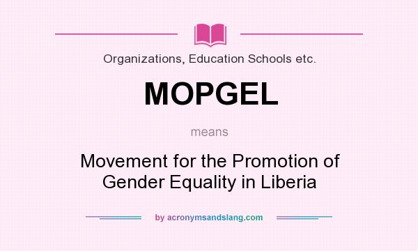 What does MOPGEL mean? It stands for Movement for the Promotion of Gender Equality in Liberia