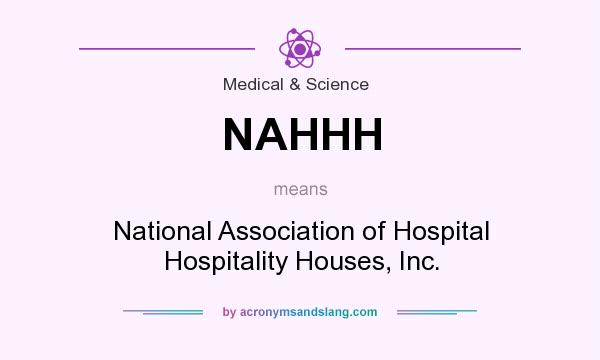 What does NAHHH mean? It stands for National Association of Hospital Hospitality Houses, Inc.