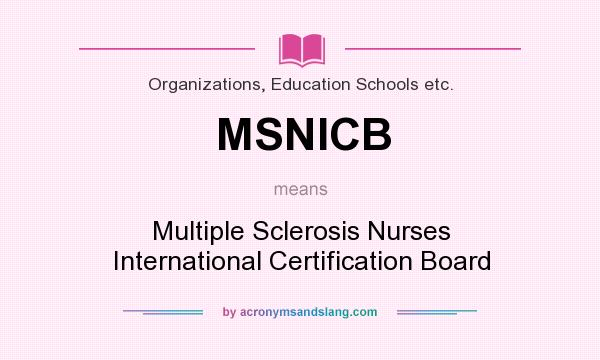 What does MSNICB mean? It stands for Multiple Sclerosis Nurses International Certification Board