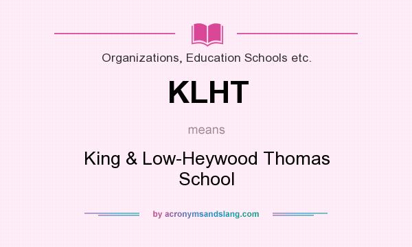 What does KLHT mean? It stands for King & Low-Heywood Thomas School
