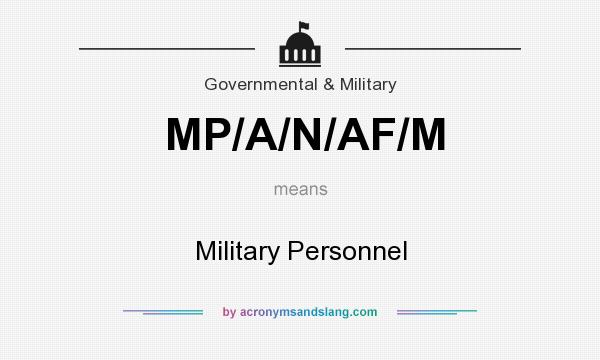 What does MP/A/N/AF/M mean? It stands for Military Personnel