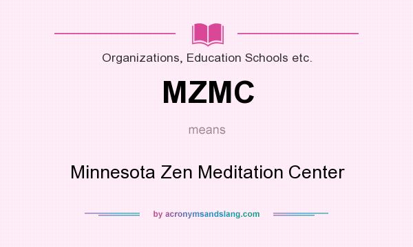 What does MZMC mean? It stands for Minnesota Zen Meditation Center