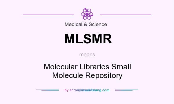 What does MLSMR mean? It stands for Molecular Libraries Small Molecule Repository
