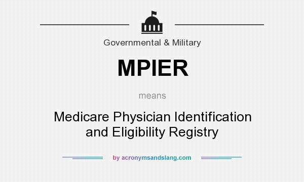 What does MPIER mean? It stands for Medicare Physician Identification and Eligibility Registry