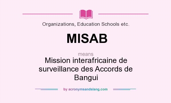 What does MISAB mean? It stands for Mission interafricaine de surveillance des Accords de Bangui