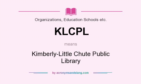 What does KLCPL mean? It stands for Kimberly-Little Chute Public Library