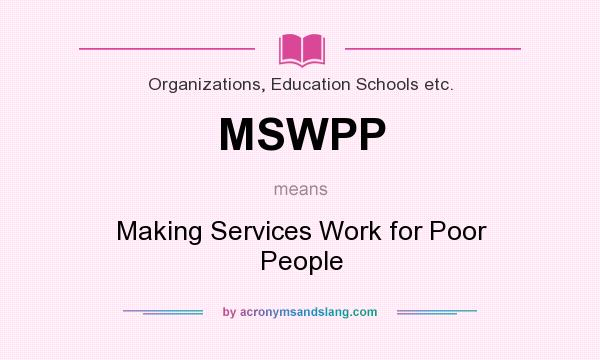 What does MSWPP mean? It stands for Making Services Work for Poor People