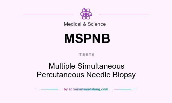 What does MSPNB mean? It stands for Multiple Simultaneous Percutaneous Needle Biopsy