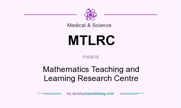 What does MTLRC mean? It stands for Mathematics Teaching and Learning Research Centre