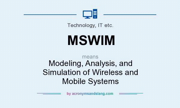 What does MSWIM mean? It stands for Modeling, Analysis, and Simulation of Wireless and Mobile Systems