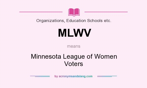 What does MLWV mean? It stands for Minnesota League of Women Voters