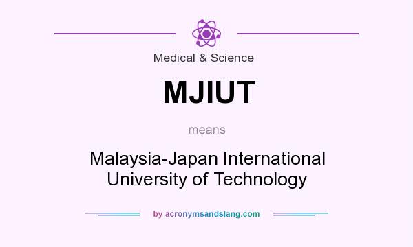 What does MJIUT mean? It stands for Malaysia-Japan International University of Technology