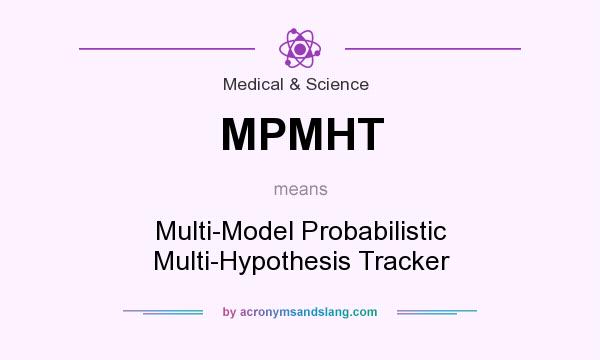 What does MPMHT mean? It stands for Multi-Model Probabilistic Multi-Hypothesis Tracker