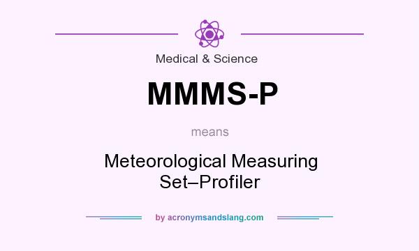 What does MMMS-P mean? It stands for Meteorological Measuring Set–Profiler