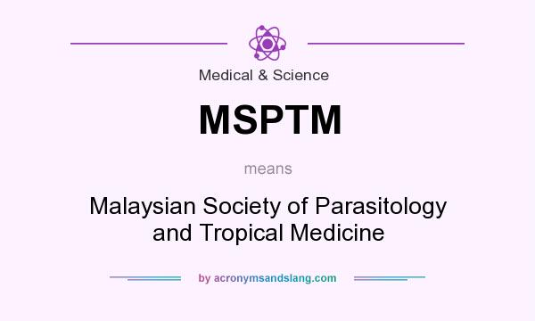 What does MSPTM mean? It stands for Malaysian Society of Parasitology and Tropical Medicine