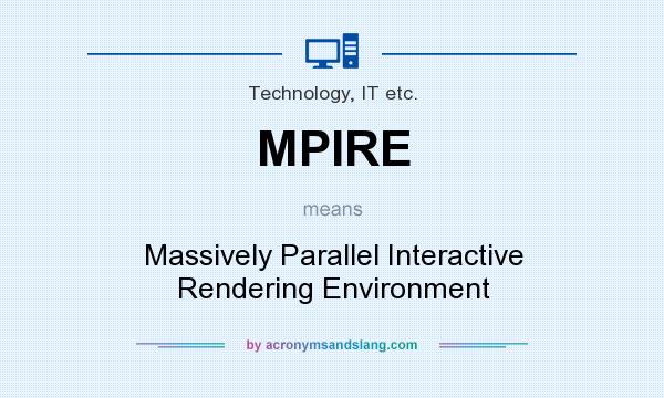 What does MPIRE mean? It stands for Massively Parallel Interactive Rendering Environment