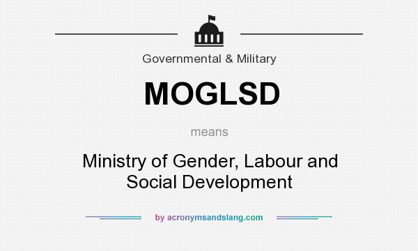 What does MOGLSD mean? It stands for Ministry of Gender, Labour and Social Development