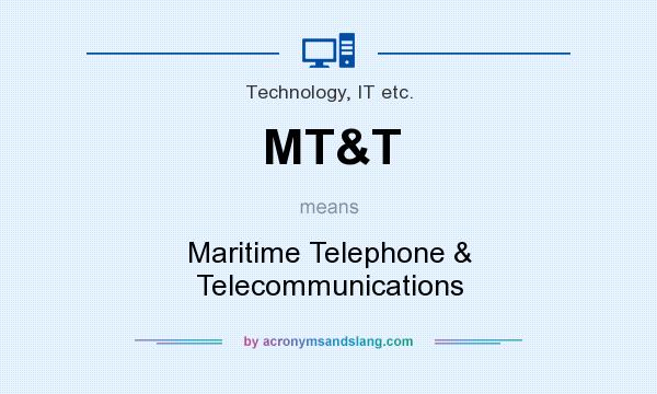 What does MT&T mean? It stands for Maritime Telephone & Telecommunications