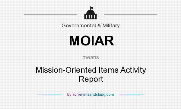 What does MOIAR mean? It stands for Mission-Oriented Items Activity Report