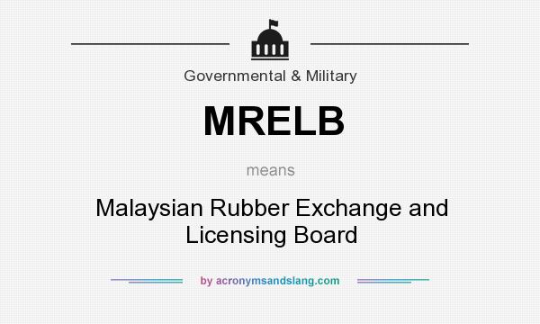 What does MRELB mean? It stands for Malaysian Rubber Exchange and Licensing Board