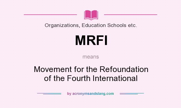 What does MRFI mean? It stands for Movement for the Refoundation of the Fourth International