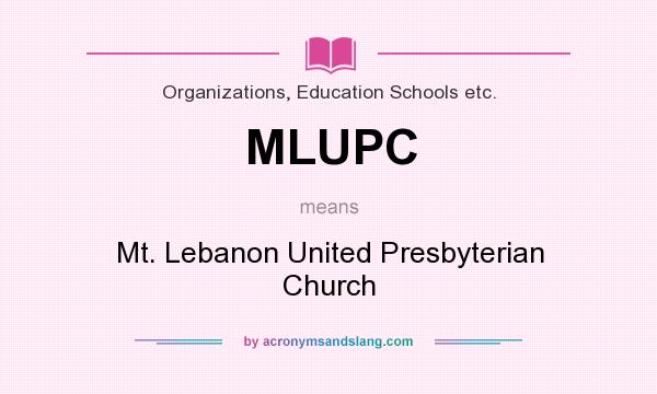 What does MLUPC mean? It stands for Mt. Lebanon United Presbyterian Church