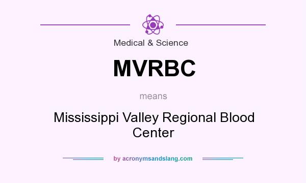 What does MVRBC mean? It stands for Mississippi Valley Regional Blood Center