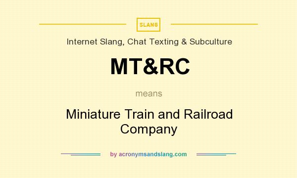 What does MT&RC mean? It stands for Miniature Train and Railroad Company