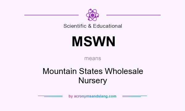 What does MSWN mean? It stands for Mountain States Wholesale Nursery