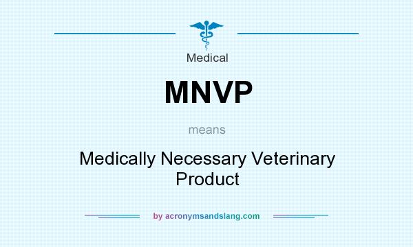 What does MNVP mean? It stands for Medically Necessary Veterinary Product